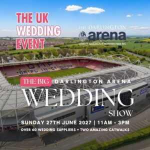 Poster for The Big Darlington Arena Wedding Show at Darlington Arena, June 27, 2027, 11am–3pm, featuring 60+ wedding suppliers.